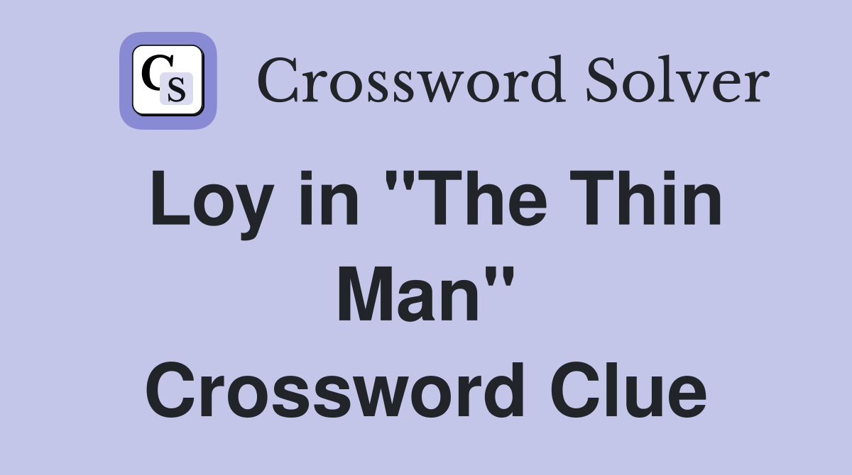 Loy in "The Thin Man" Crossword Clue