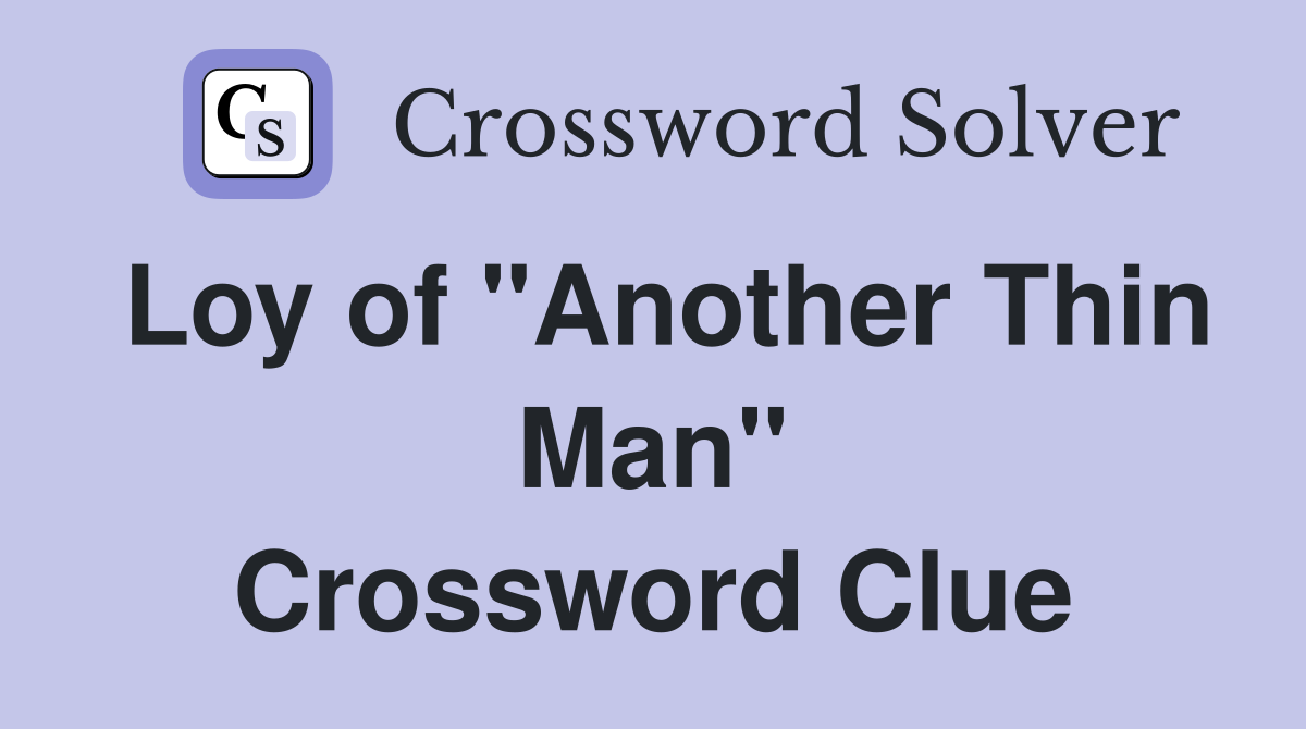 Loy of "Another Thin Man" Crossword Clue
