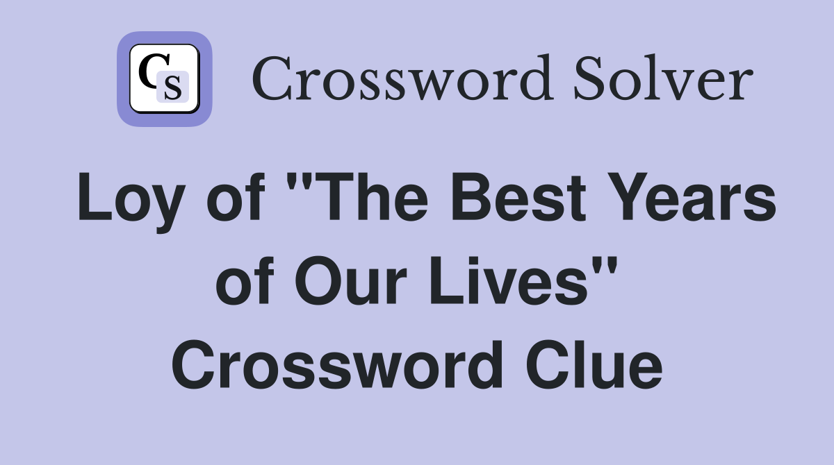 Loy of "The Best Years of Our Lives" Crossword Clue