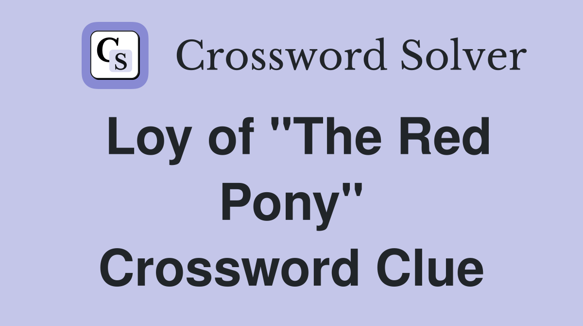 Loy of "The Red Pony" Crossword Clue