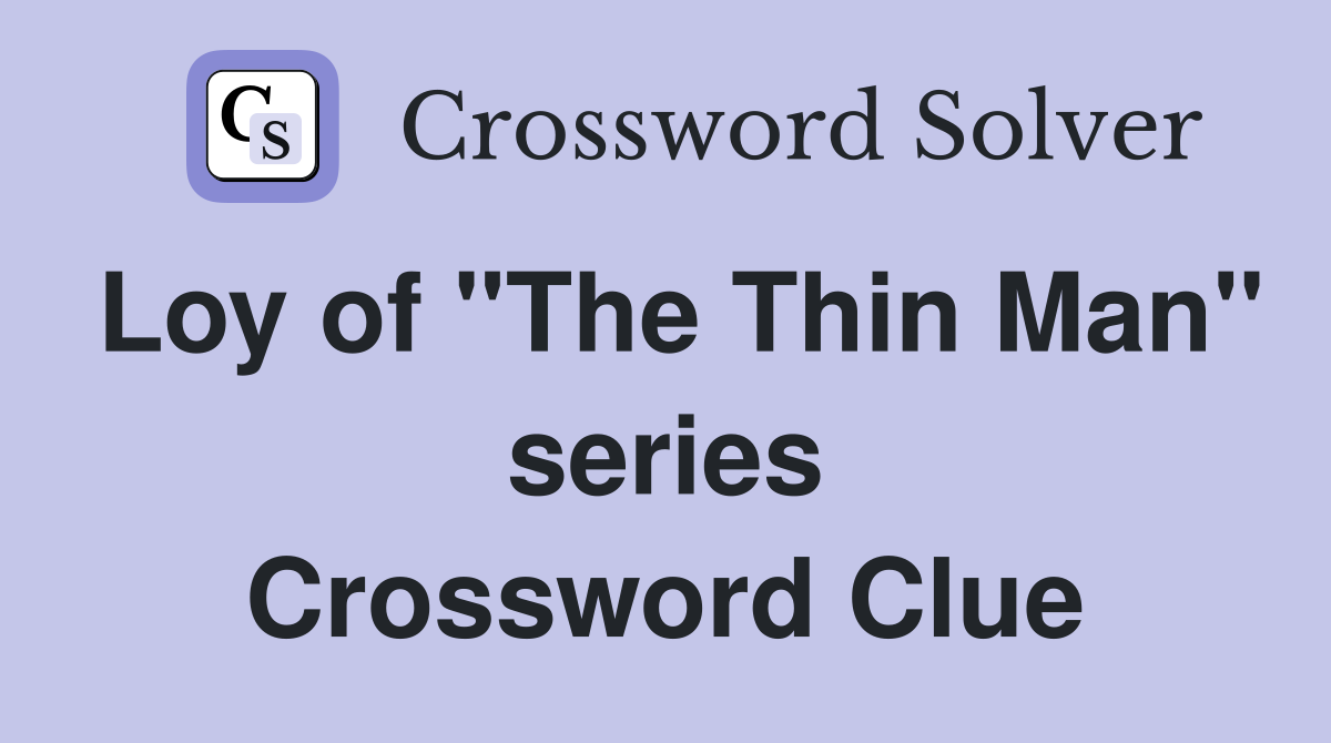 Loy of "The Thin Man" series Crossword Clue