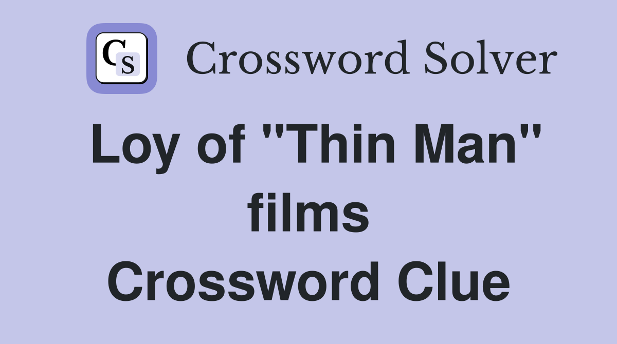 Loy of "Thin Man" films Crossword Clue