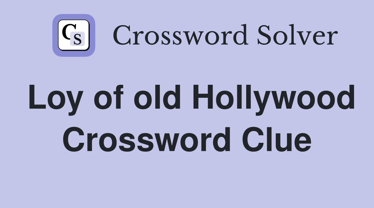 Loy of old Hollywood Crossword Clue