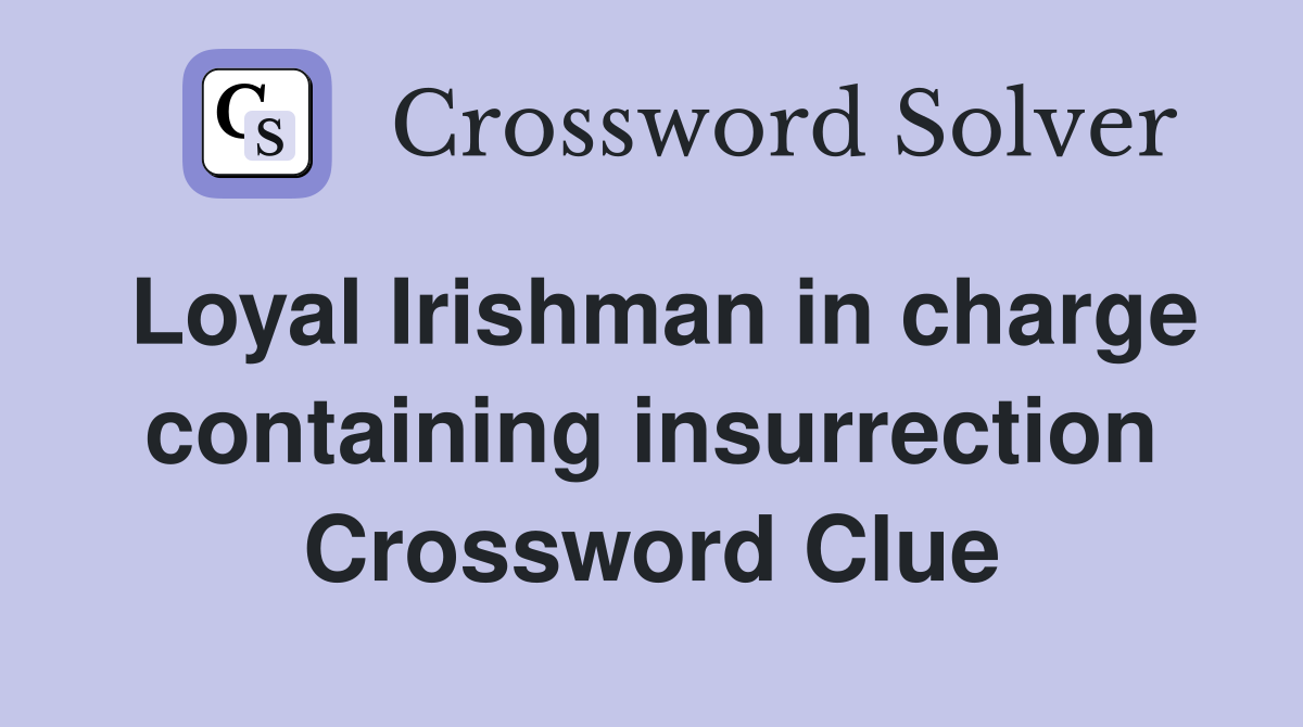 Loyal Irishman in charge containing insurrection Crossword Clue