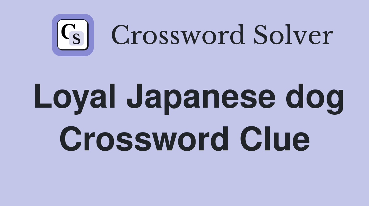 Loyal Japanese dog Crossword Clue