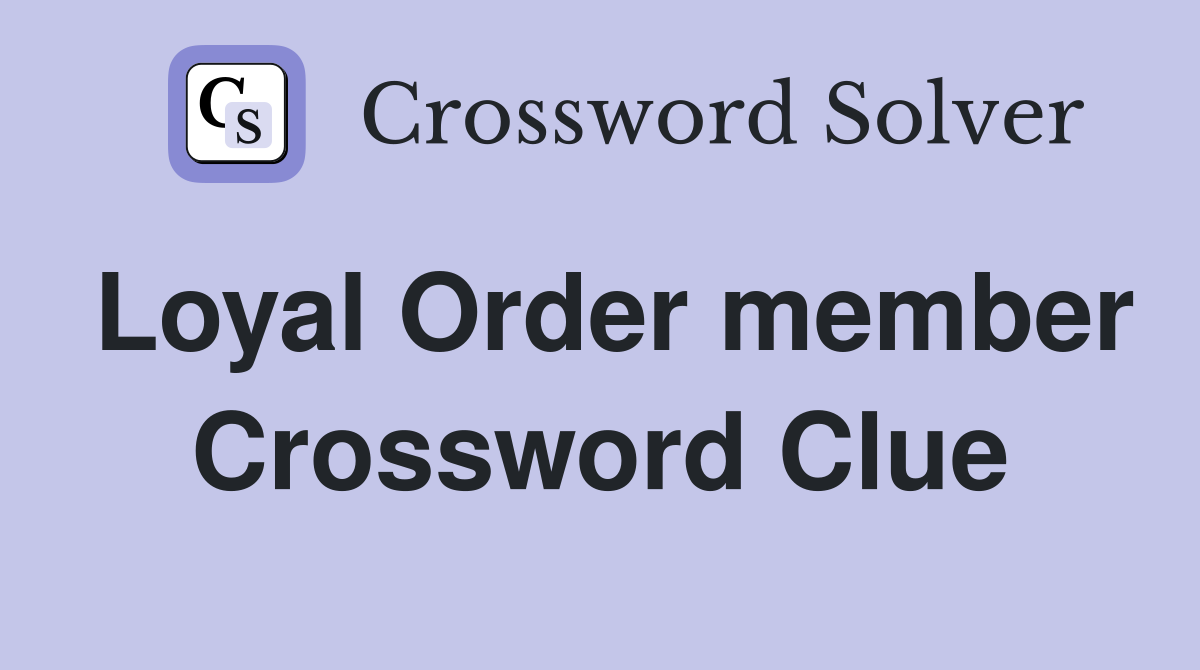 Loyal Order member Crossword Clue
