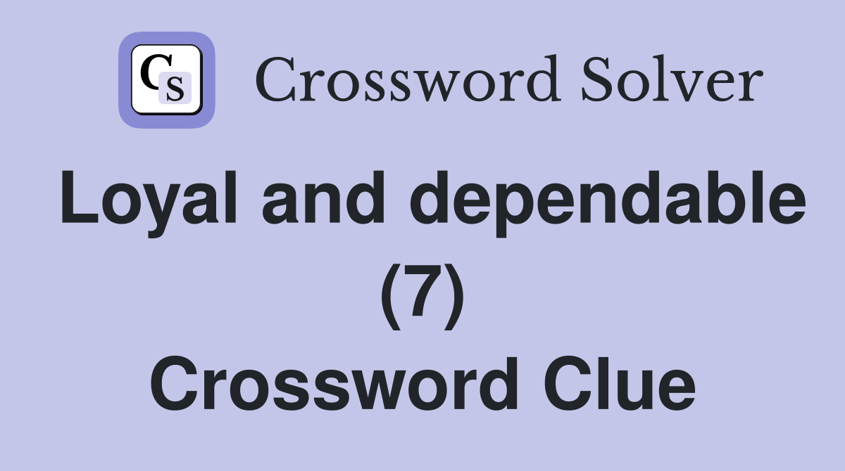 Loyal and dependable (7) Crossword Clue
