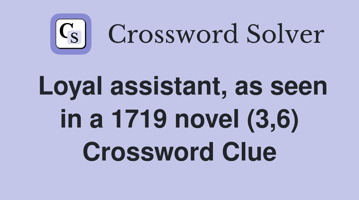 Loyal assistant, as seen in a 1719 novel (3,6) Crossword Clue