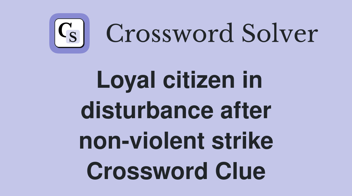 Loyal citizen in disturbance after non-violent strike Crossword Clue