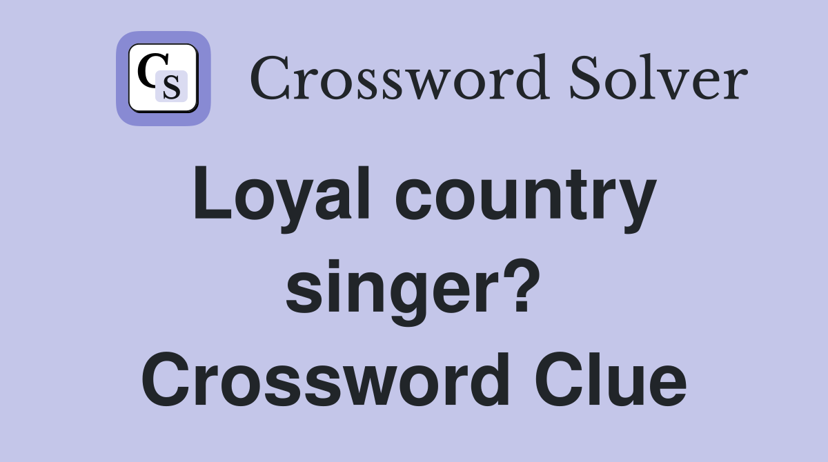 Loyal country singer? Crossword Clue