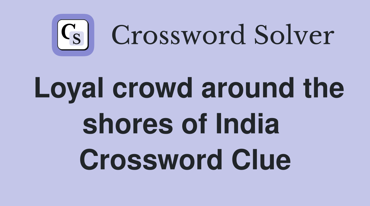 Loyal crowd around the shores of India  Crossword Clue