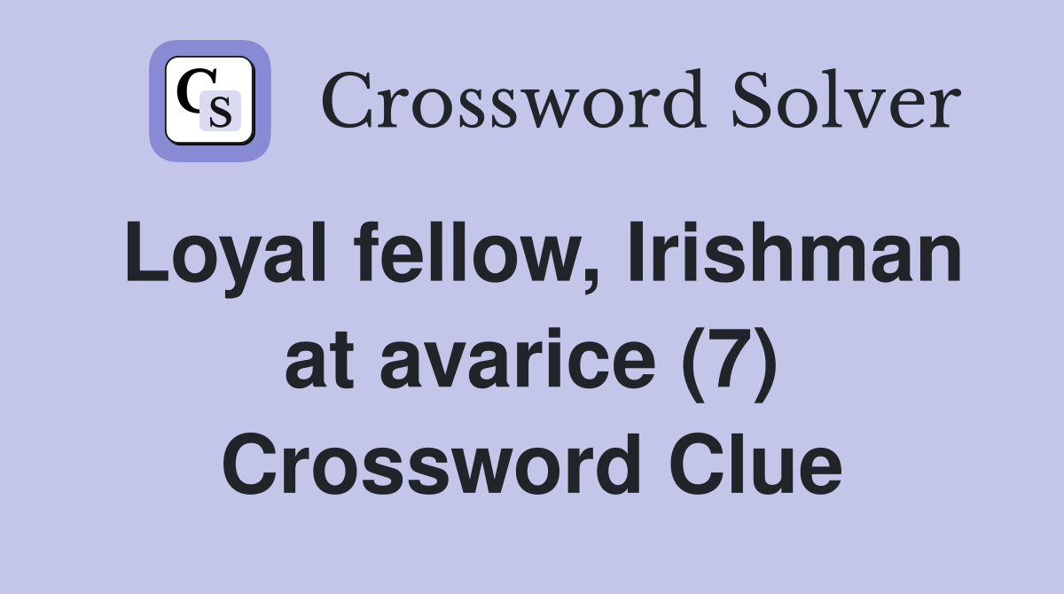 Loyal fellow, Irishman at avarice (7) Crossword Clue