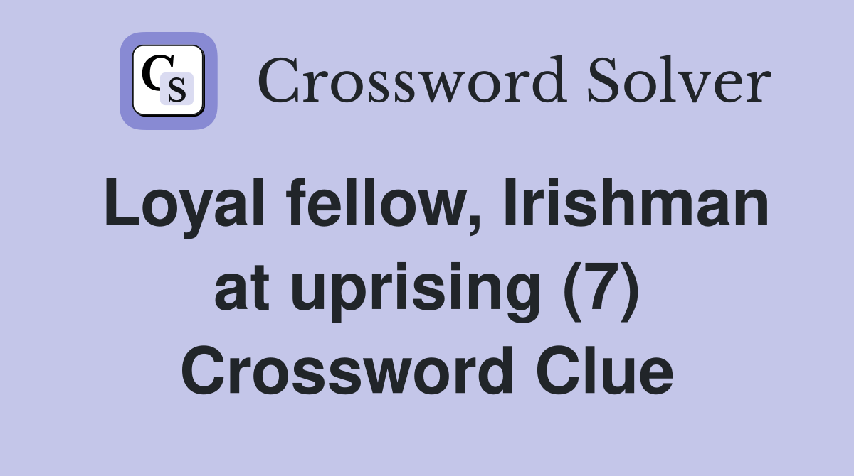Loyal fellow, Irishman at uprising (7) Crossword Clue