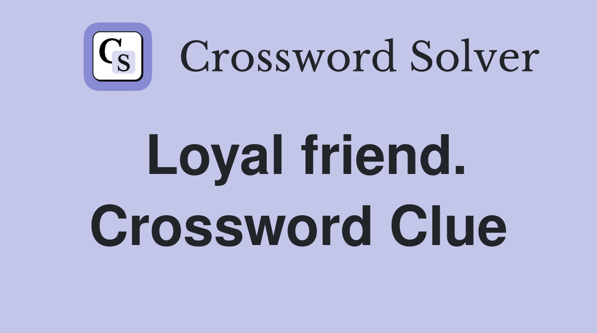 Loyal friend. Crossword Clue