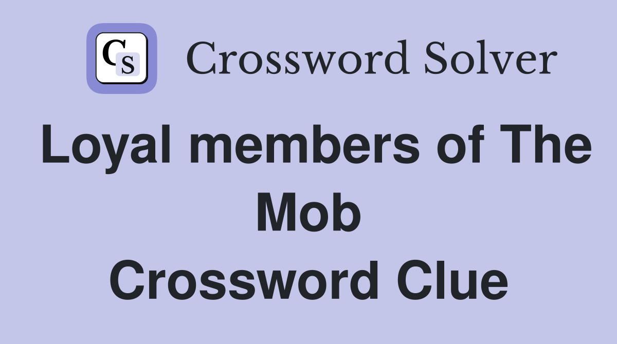 Loyal members of The Mob Crossword Clue
