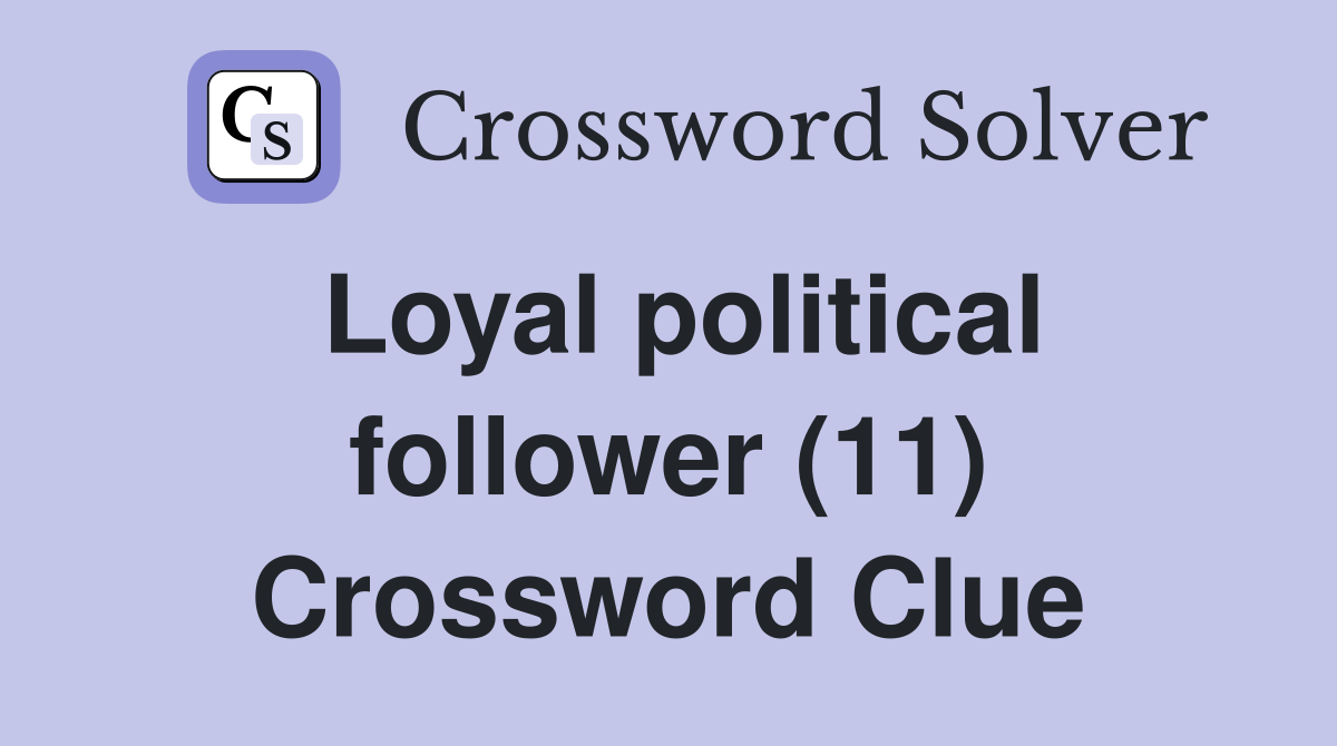 Loyal political follower (11) Crossword Clue