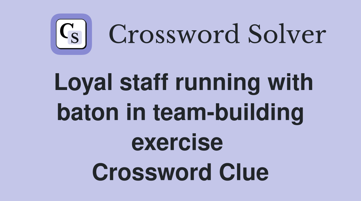 Loyal staff running with baton in team-building exercise  Crossword Clue