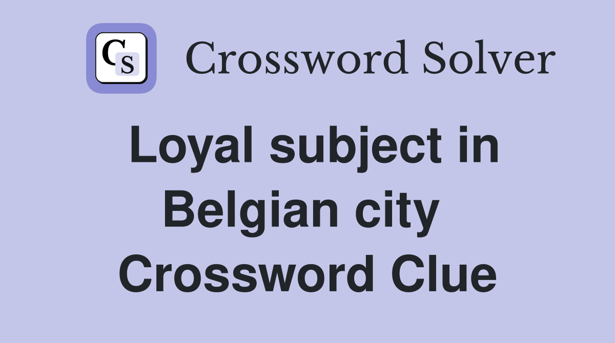 Loyal subject in Belgian city  Crossword Clue