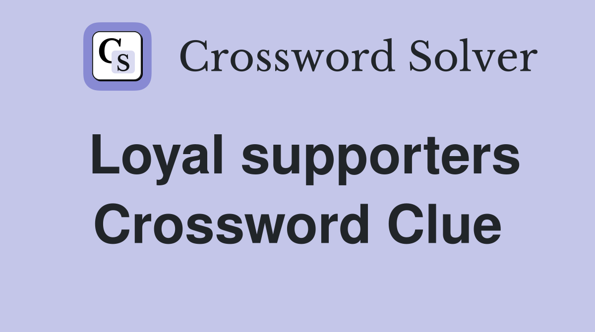 Loyal supporters Crossword Clue