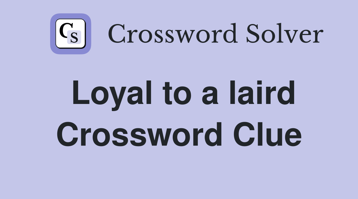 Loyal to a laird Crossword Clue