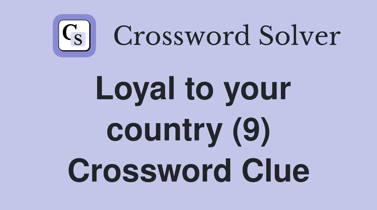 Loyal to your country (9) Crossword Clue