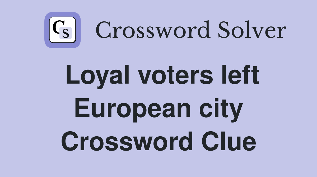 Loyal voters left European city Crossword Clue
