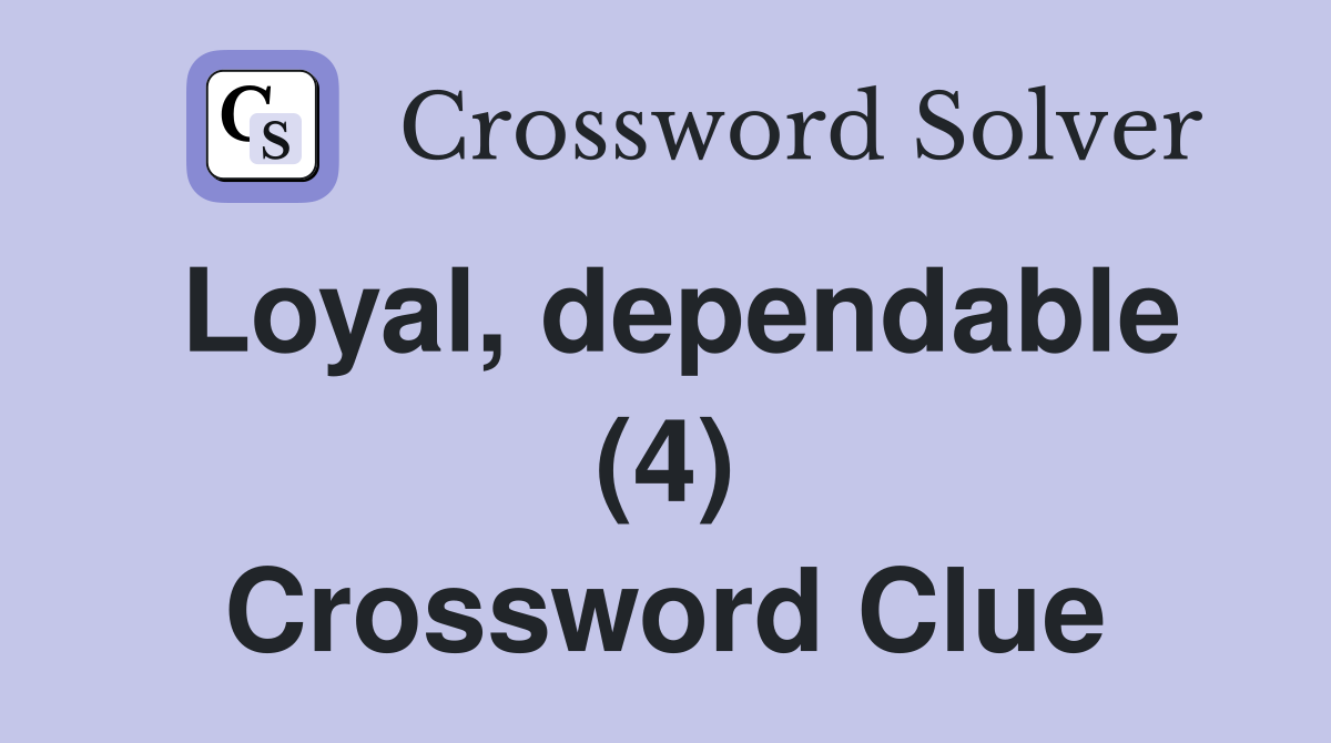 Loyal, dependable (4) Crossword Clue