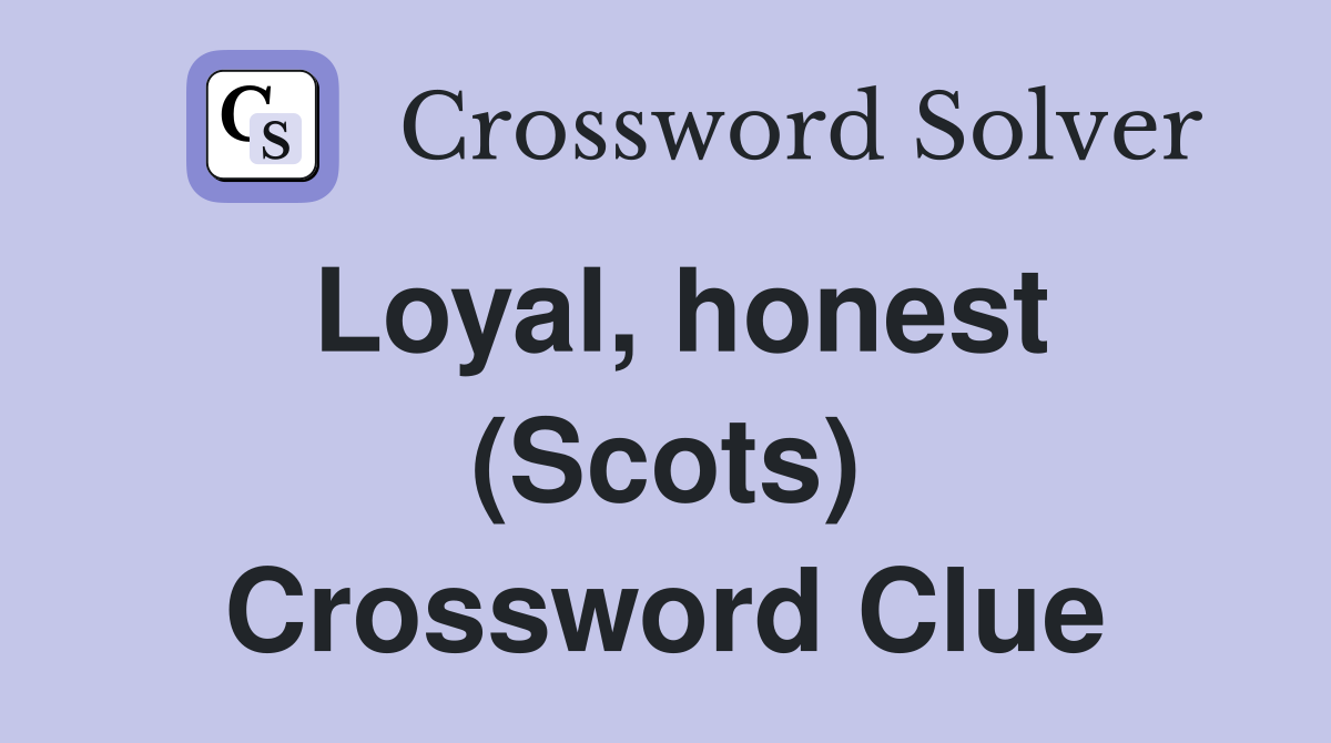 Loyal, honest (Scots) Crossword Clue