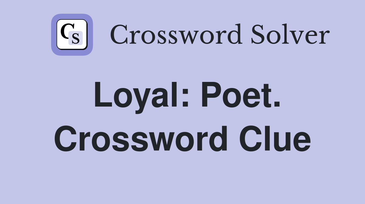 Loyal: Poet. Crossword Clue