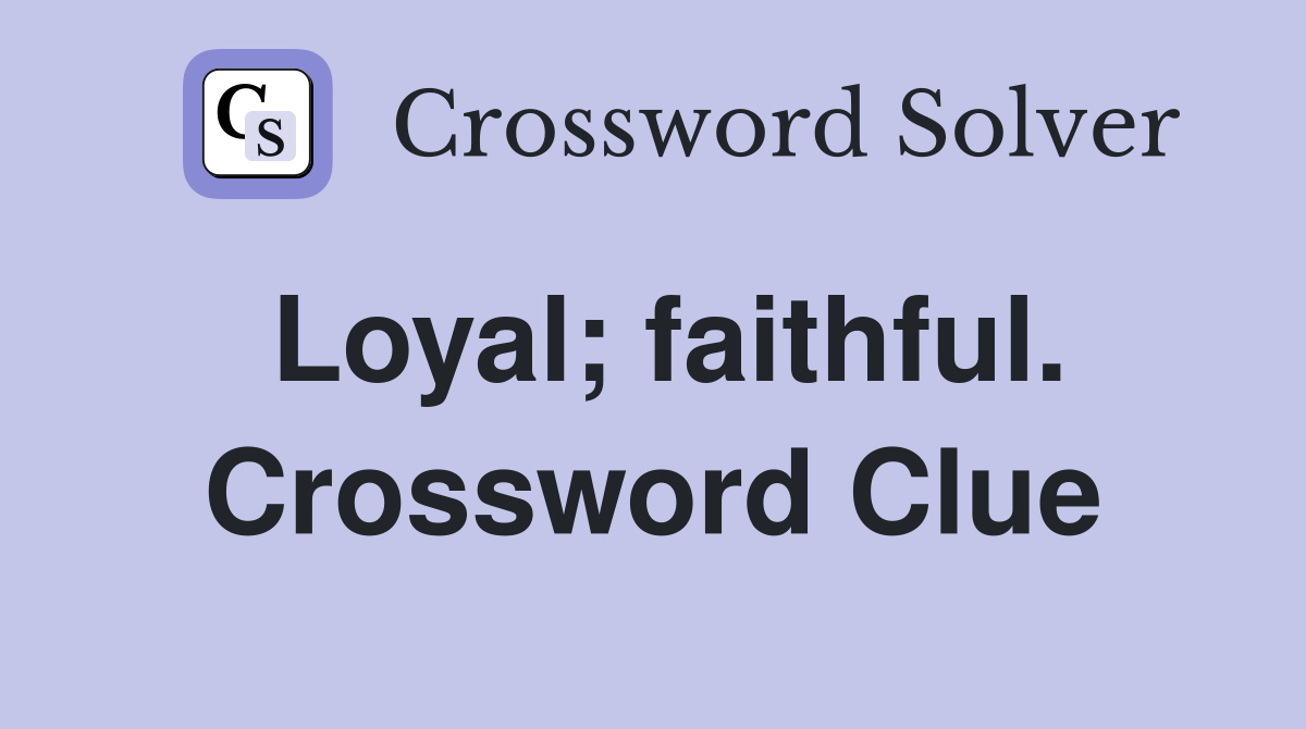 Loyal; faithful. Crossword Clue