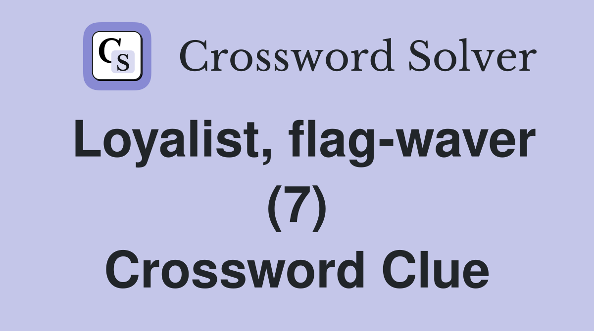 Loyalist, flag-waver (7) Crossword Clue