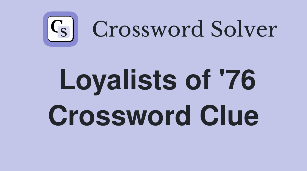 Loyalists of '76 Crossword Clue
