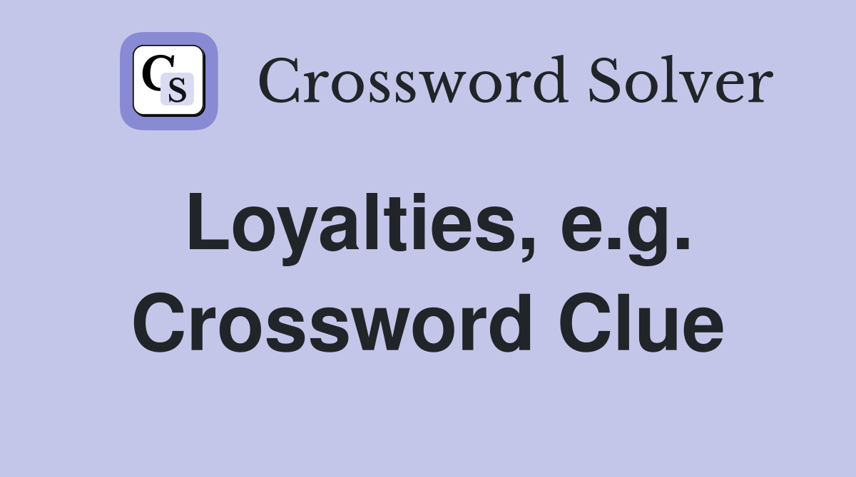 Loyalties, e.g. Crossword Clue