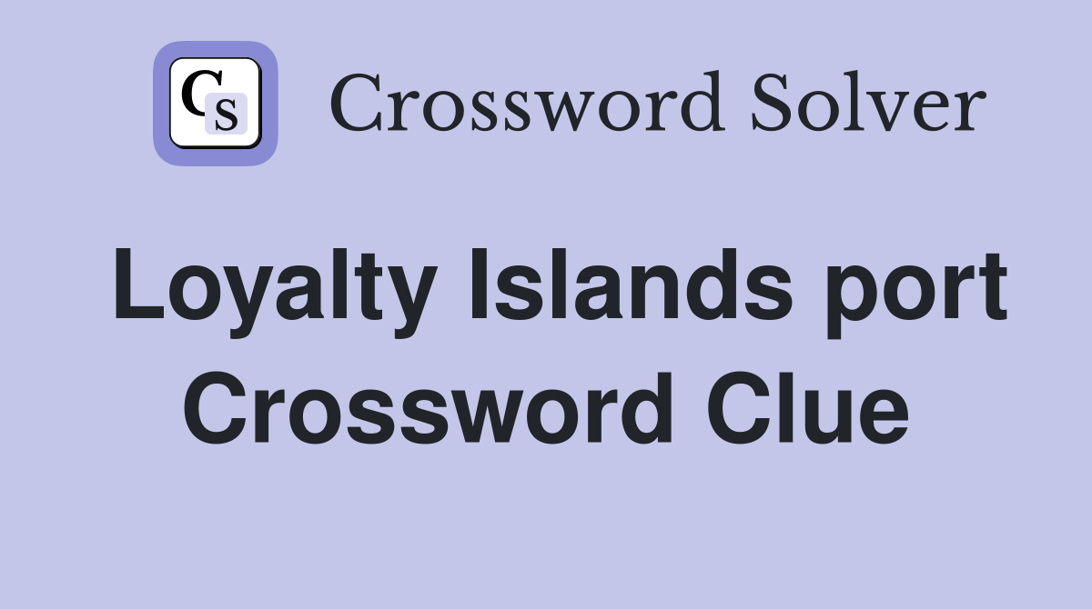 Loyalty Islands port Crossword Clue