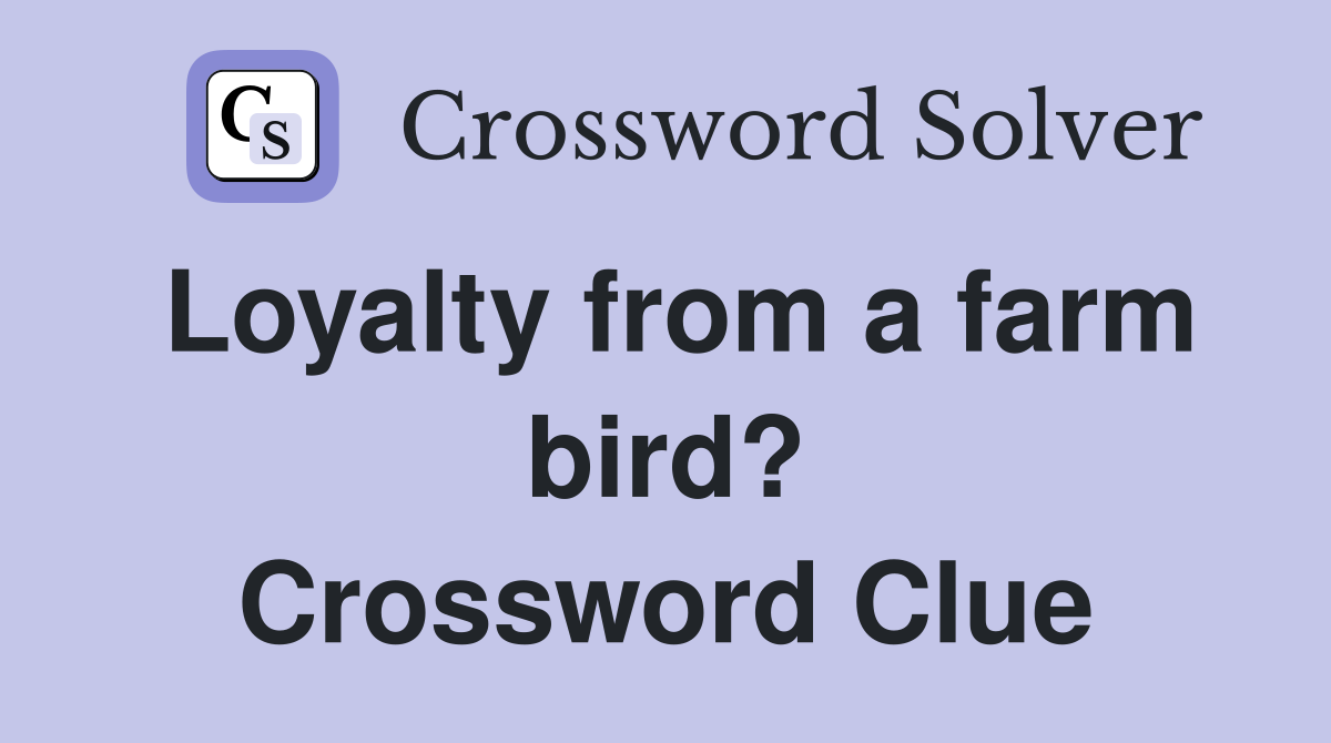 Loyalty from a farm bird? Crossword Clue