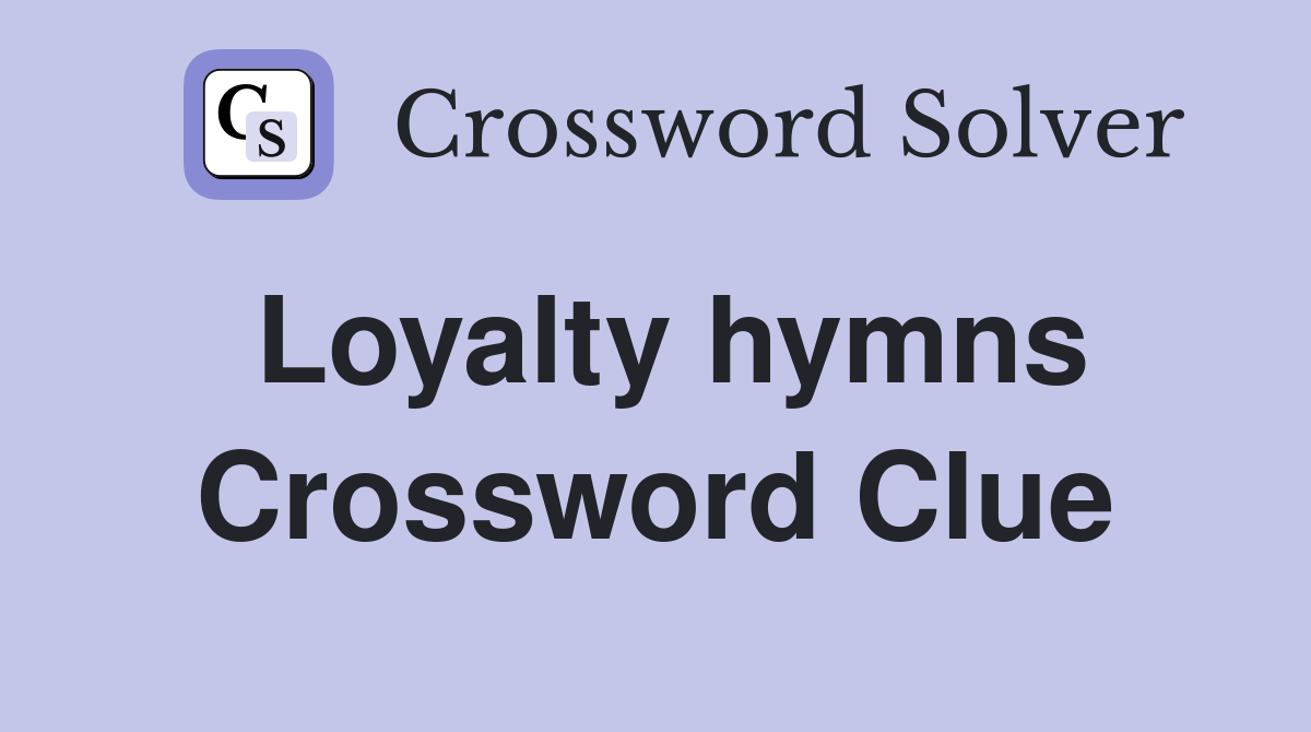 Loyalty hymns Crossword Clue