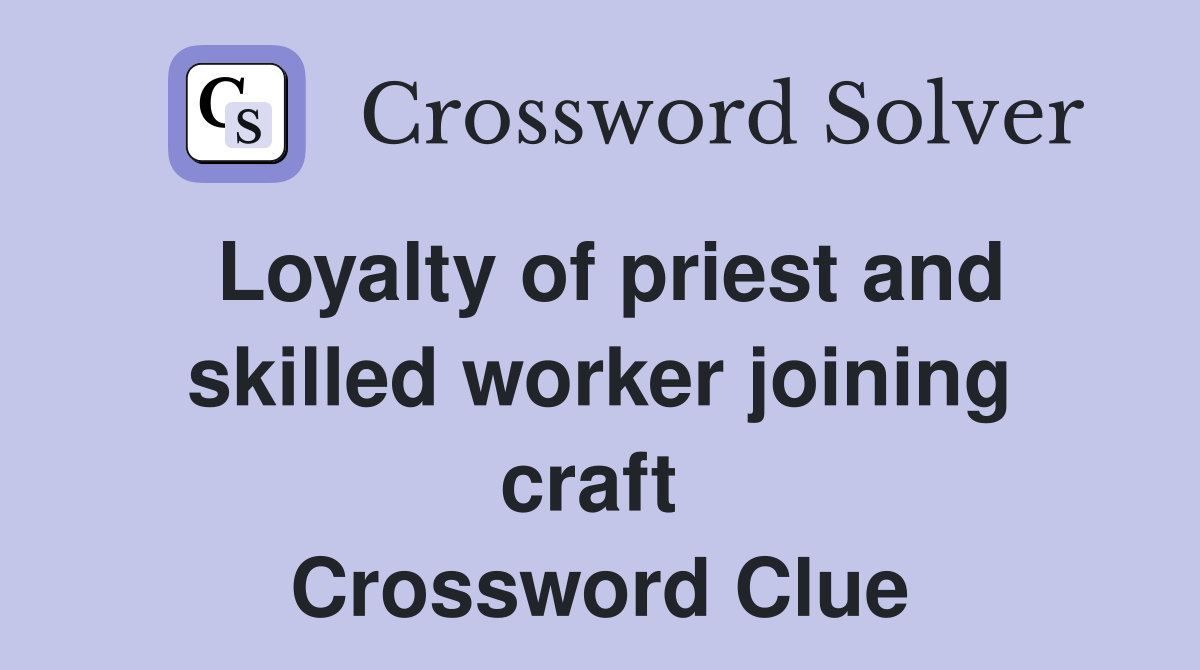 Loyalty of priest and skilled worker joining craft  Crossword Clue