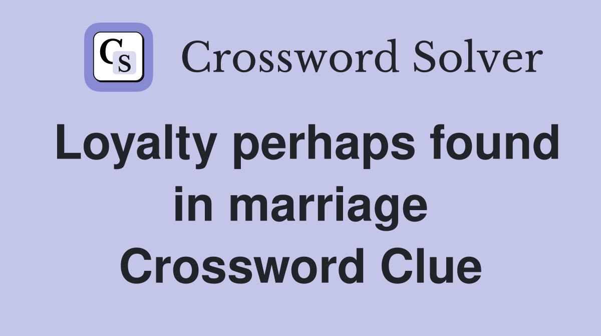 Loyalty perhaps found in marriage Crossword Clue