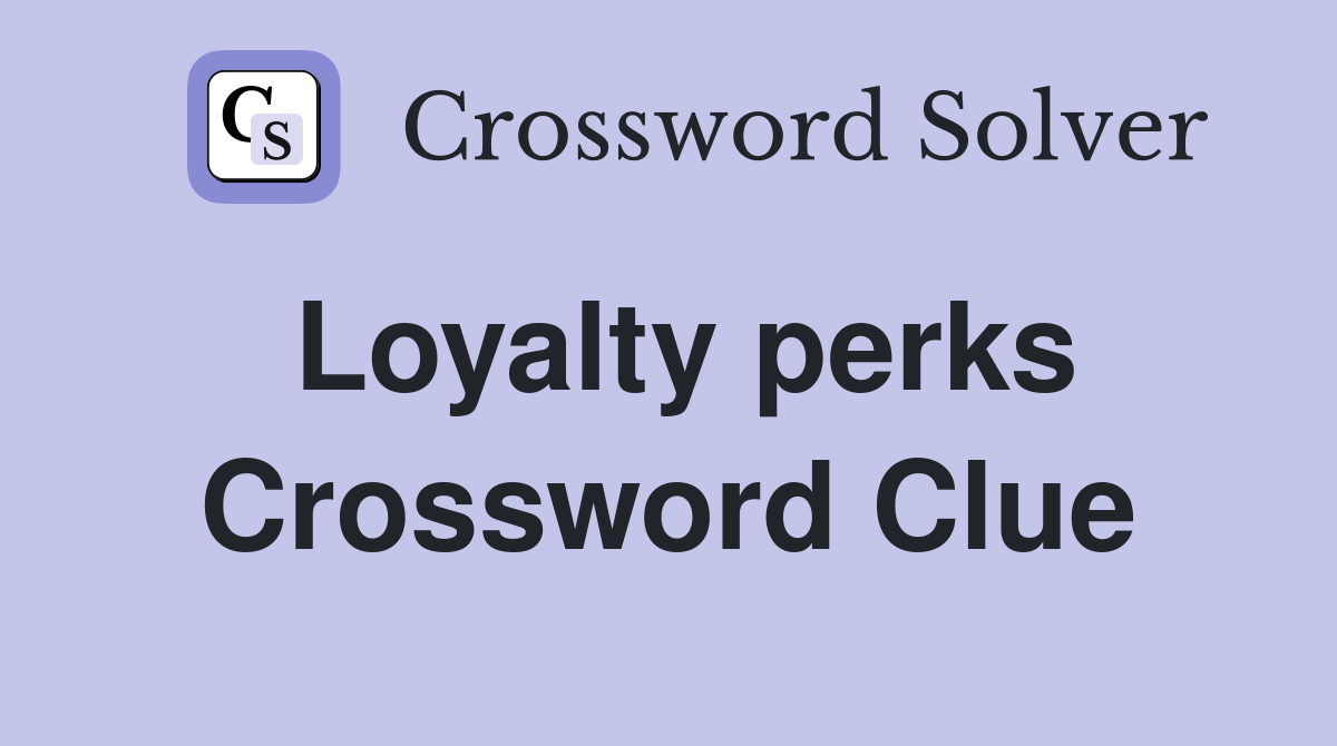 Loyalty perks Crossword Clue