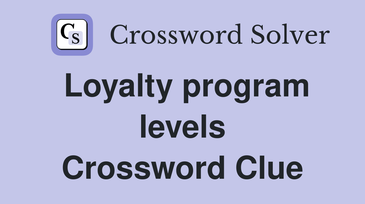 Loyalty program levels Crossword Clue