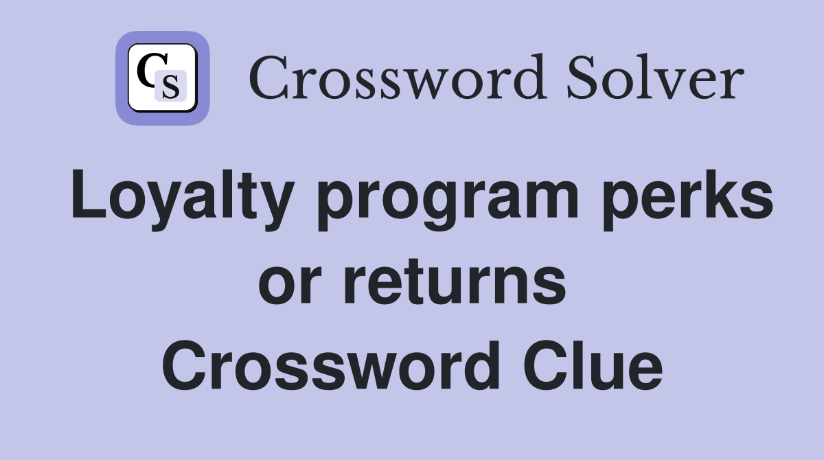 Loyalty program perks or returns Crossword Clue