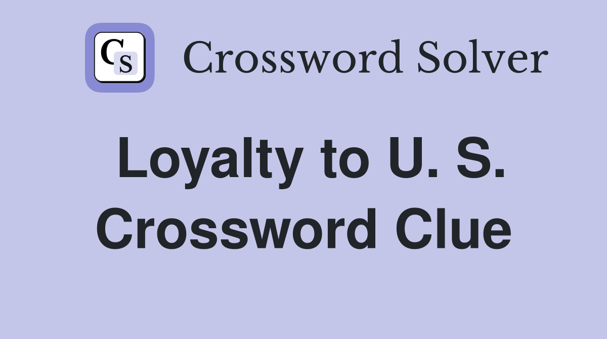 Loyalty to U. S. Crossword Clue