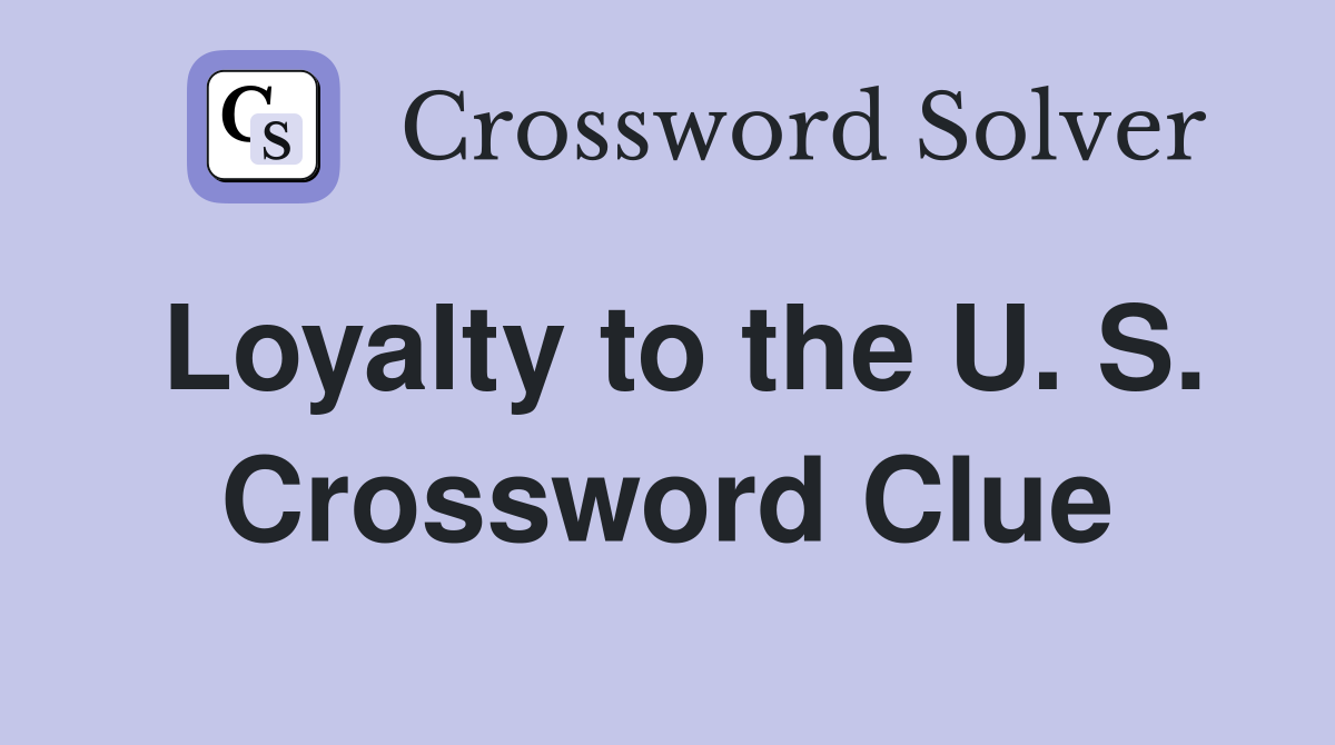 Loyalty to the U. S. Crossword Clue