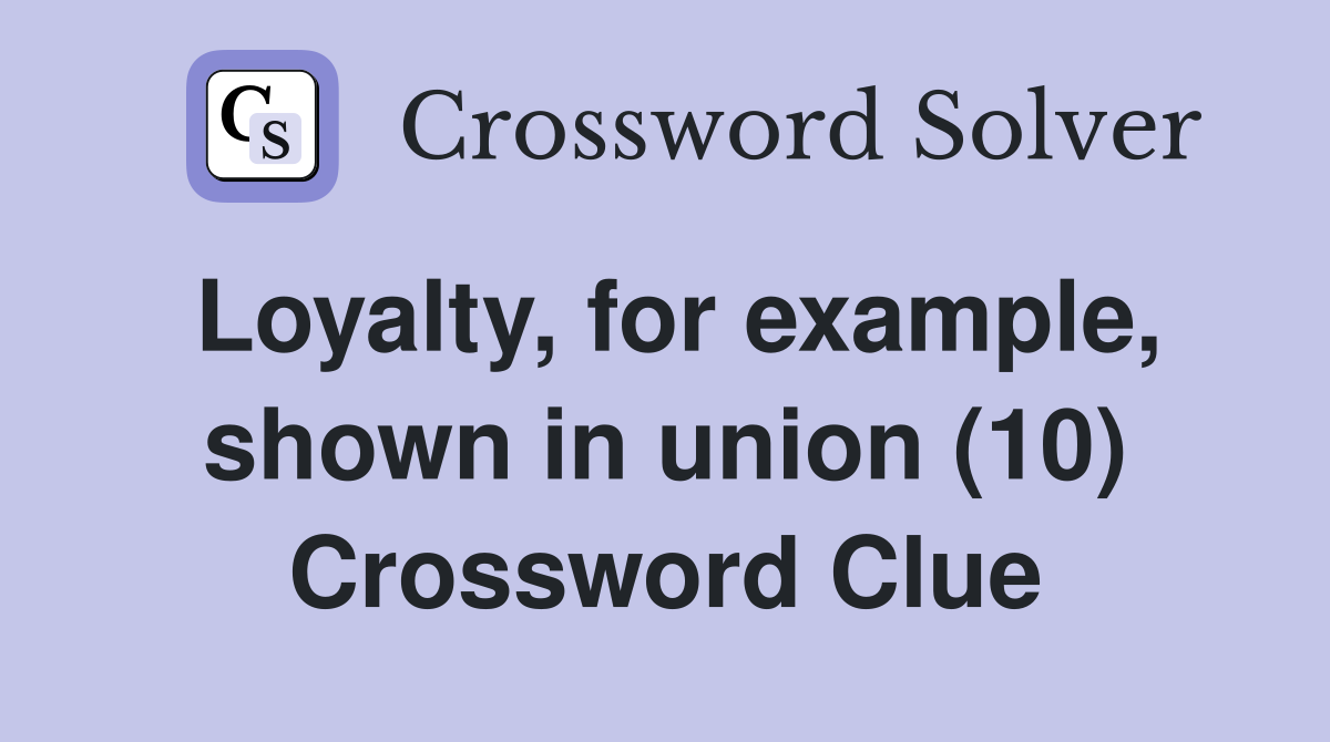 Loyalty, for example, shown in union (10) Crossword Clue
