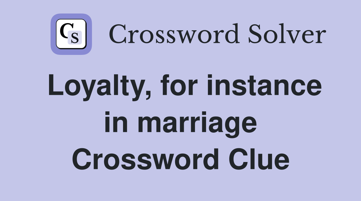 Loyalty, for instance in marriage Crossword Clue
