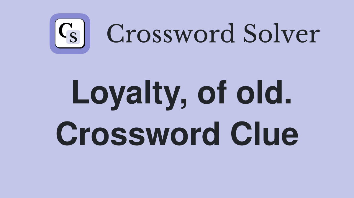 Loyalty, of old. Crossword Clue