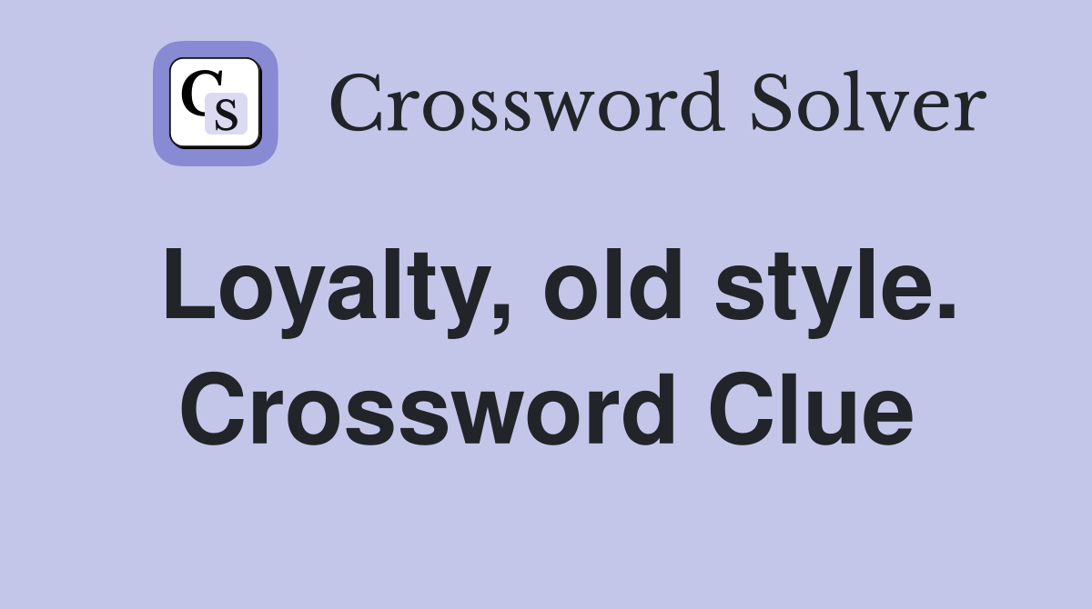 Loyalty, old style. Crossword Clue