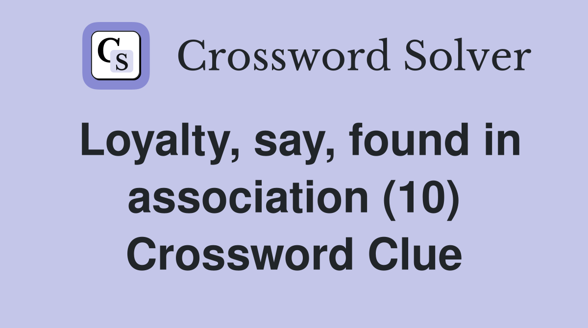 Loyalty, say, found in association (10) Crossword Clue