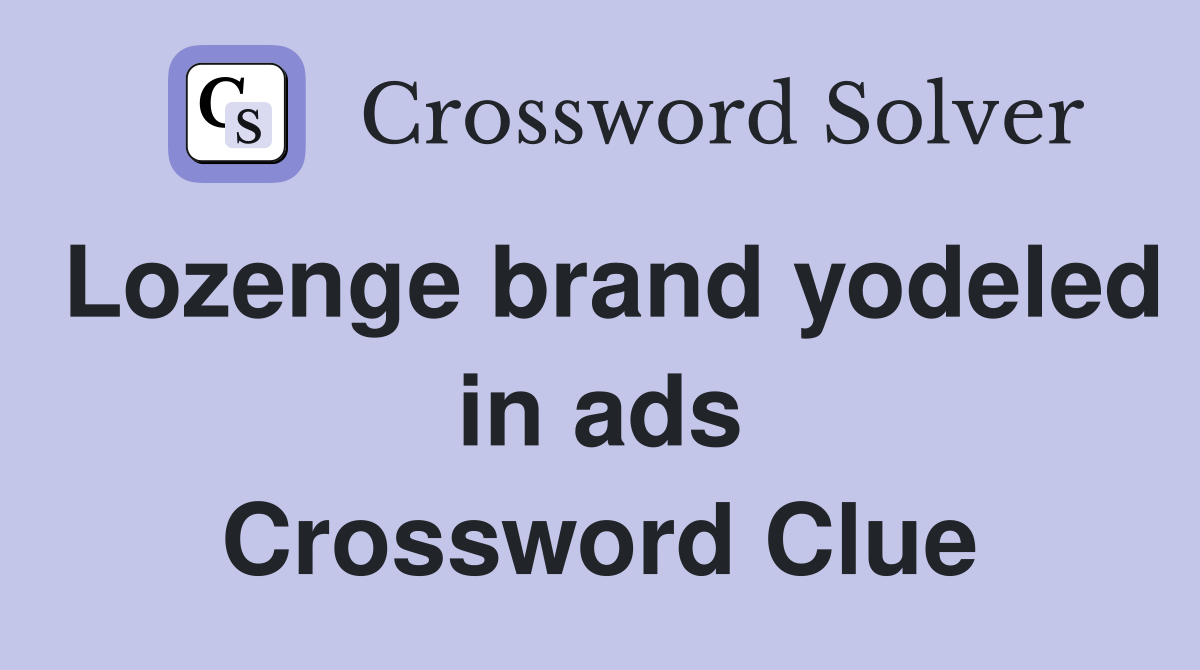 Lozenge brand yodeled in ads Crossword Clue