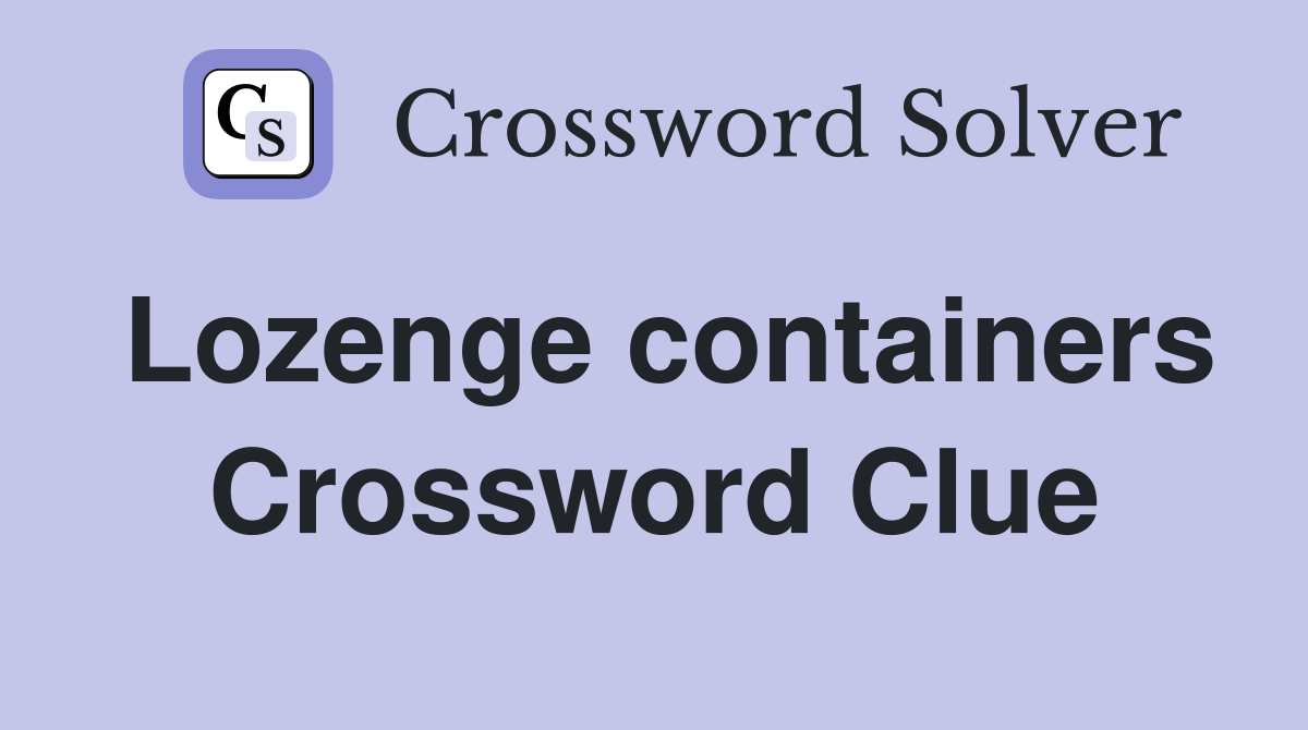 Lozenge containers Crossword Clue